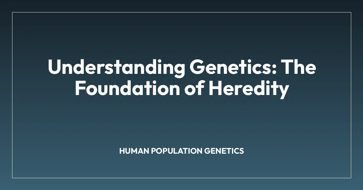 Understanding Genetics: The Foundation of Heredity • ExploreAnthro.com