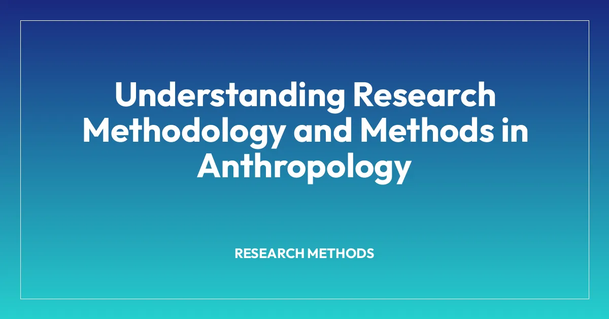 Understanding Research Methodology and Methods in Anthropology ...
