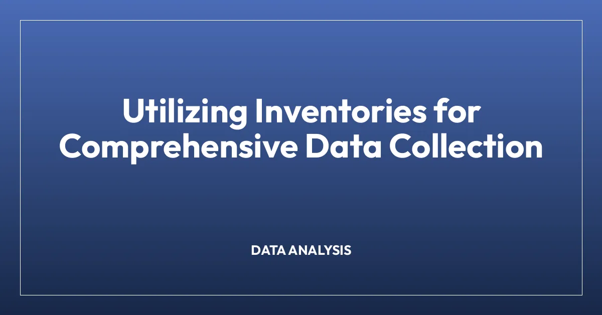 Utilizing Inventories for Comprehensive Data Collection • ExploreAnthro.com