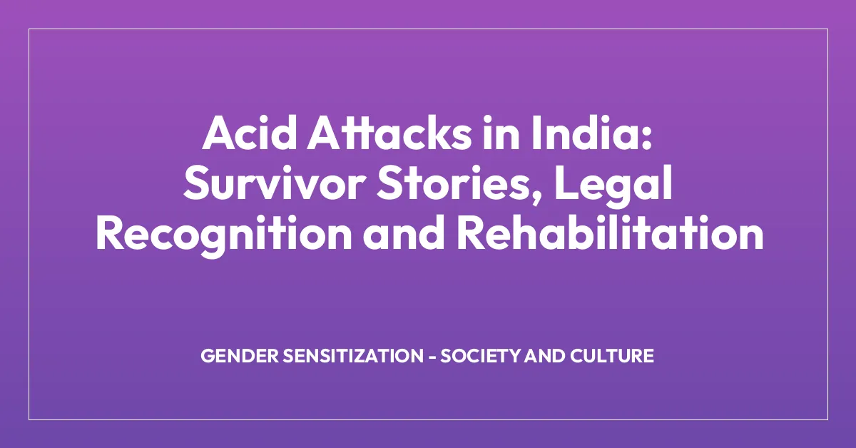 Acid Attacks in India: Survivor Stories, Legal Recognition and Rehabilitation
