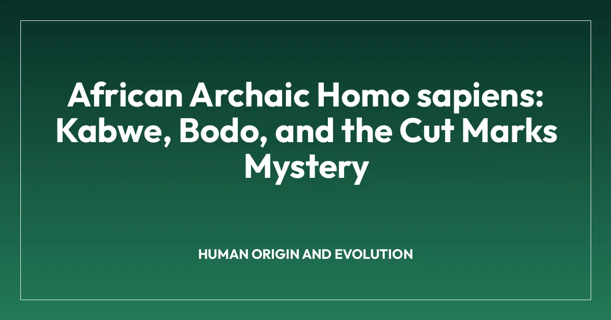 African Archaic Homo sapiens: Kabwe, Bodo, and the Cut Marks Mystery
