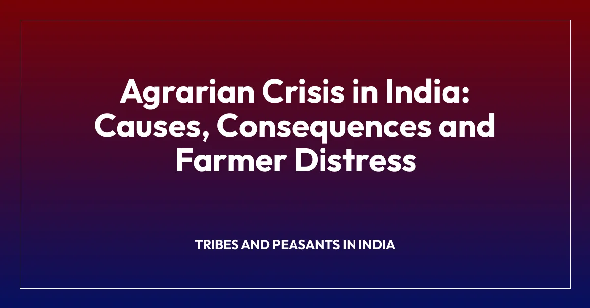 Agrarian Crisis in India: Causes, Consequences and Farmer Distress