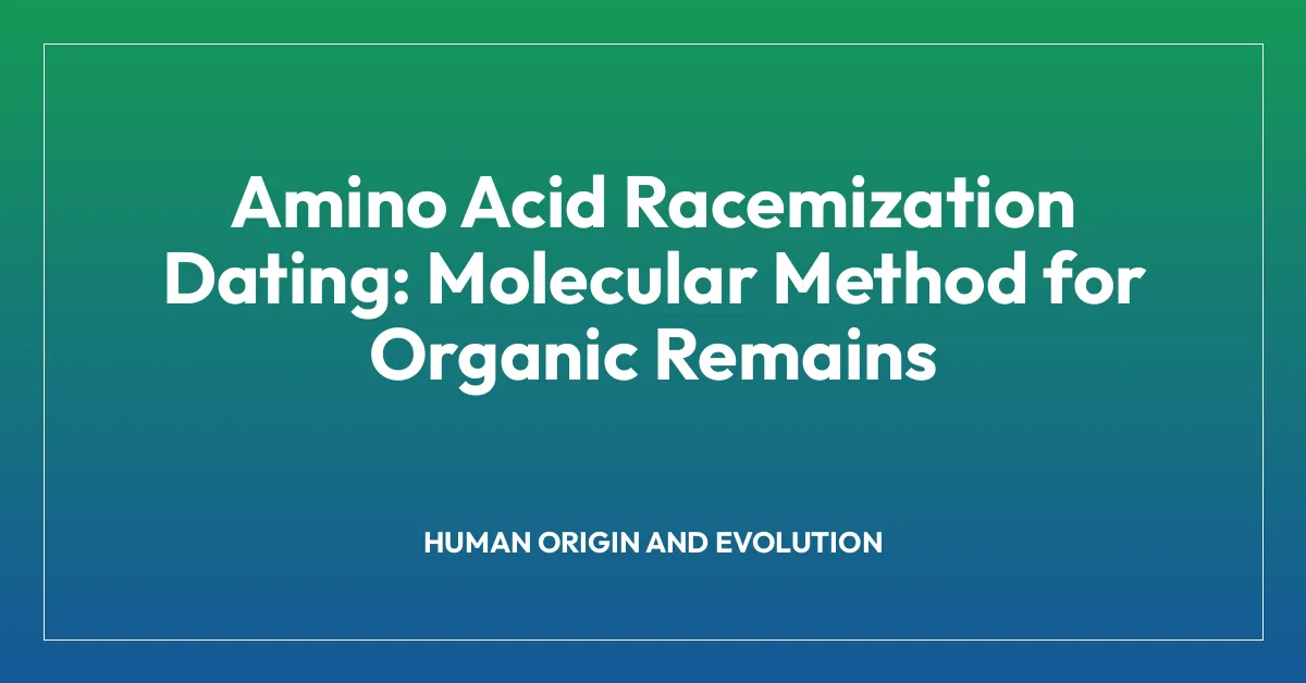 Amino Acid Racemization Dating: Molecular Method for Organic Remains
