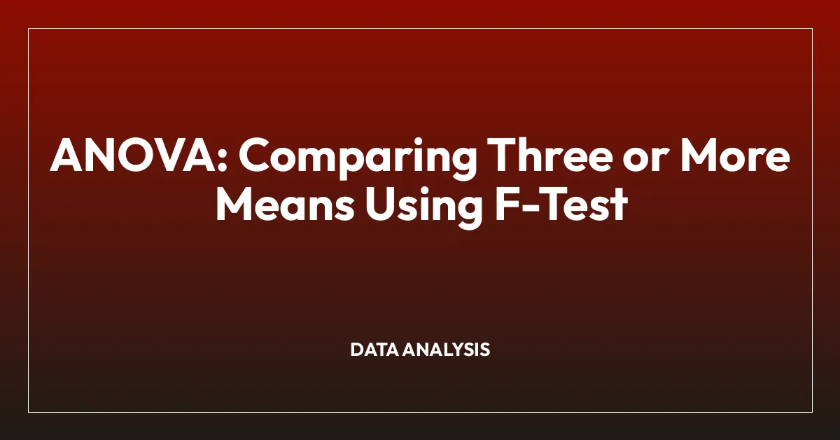 ANOVA: Comparing Three or More Means Using F-Test
