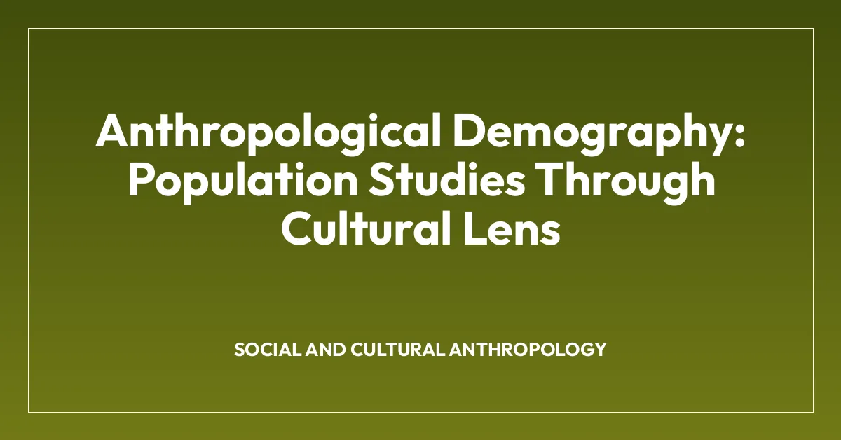 Anthropological Demography: Population Studies Through Cultural Lens