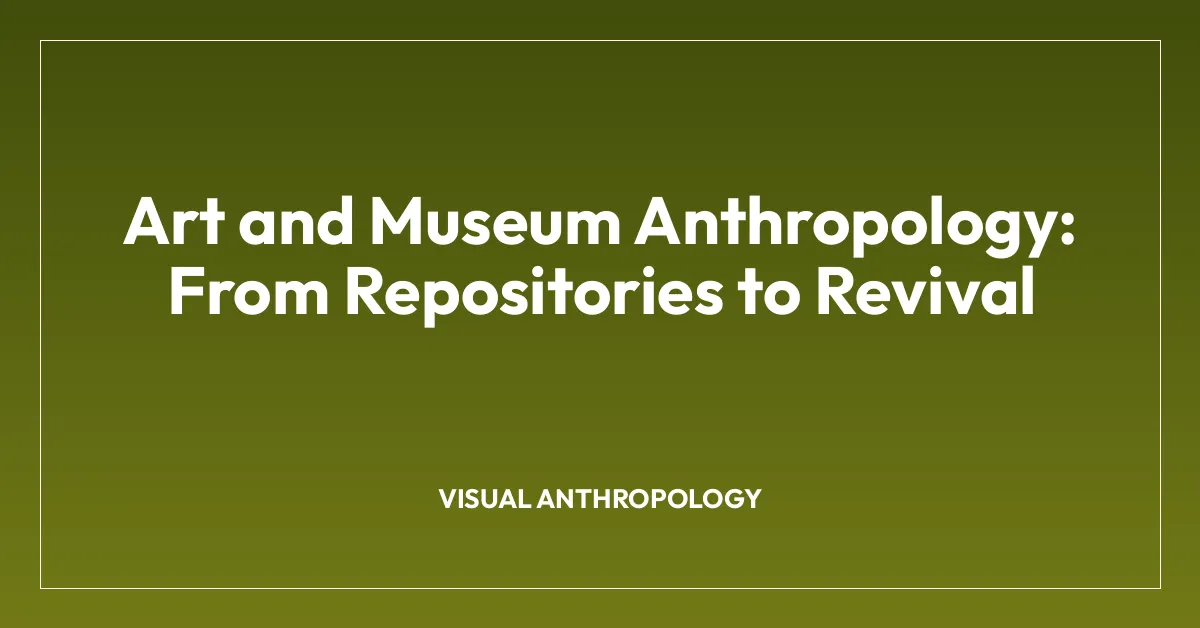 Art and Museum Anthropology: From Repositories to Revival