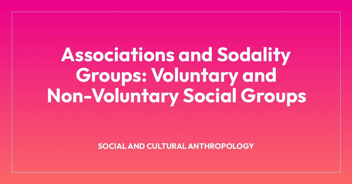 Associations and Sodality Groups: Voluntary and Non-Voluntary Social Groups