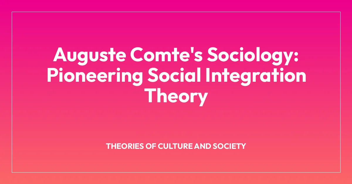 Auguste Comte’s Sociology: Pioneering Social Integration Theory