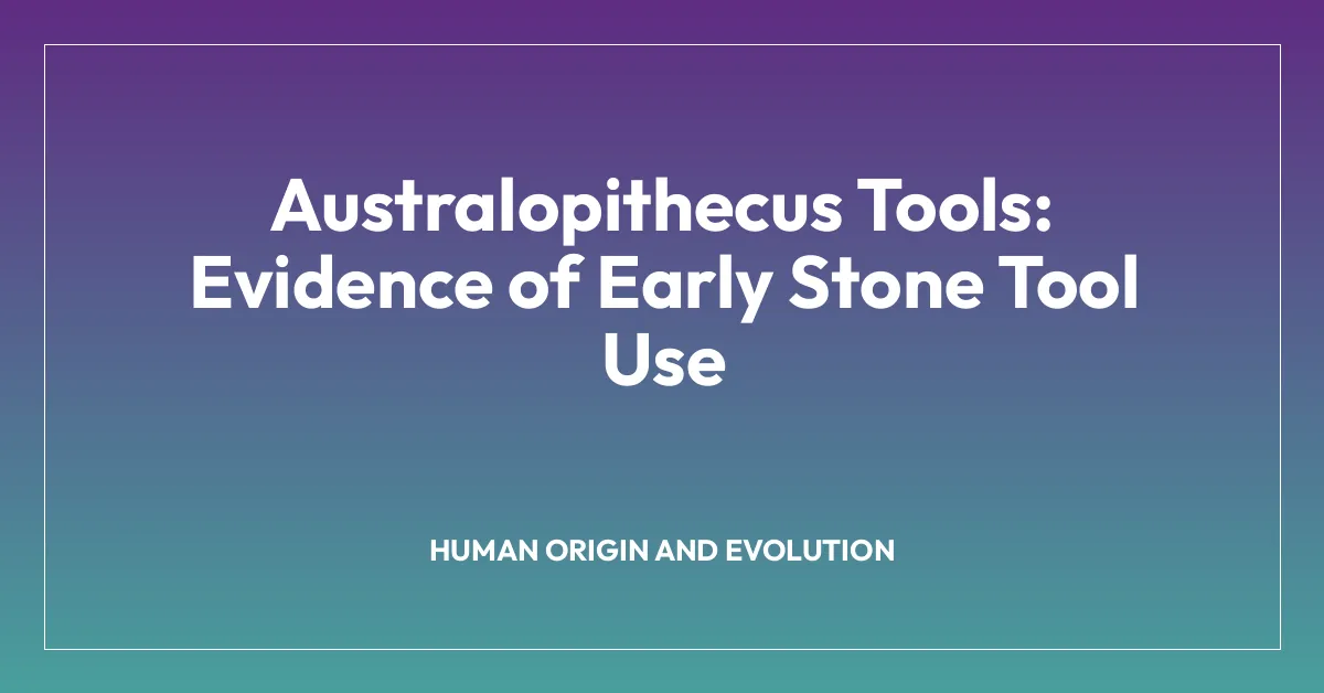 Australopithecus Tools: Evidence of Early Stone Tool Use