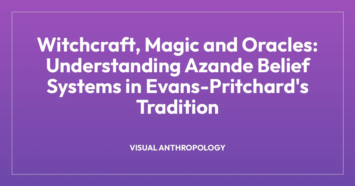 Witchcraft, Magic and Oracles: Understanding Azande Belief Systems in Evans-Pritchard’s Tradition