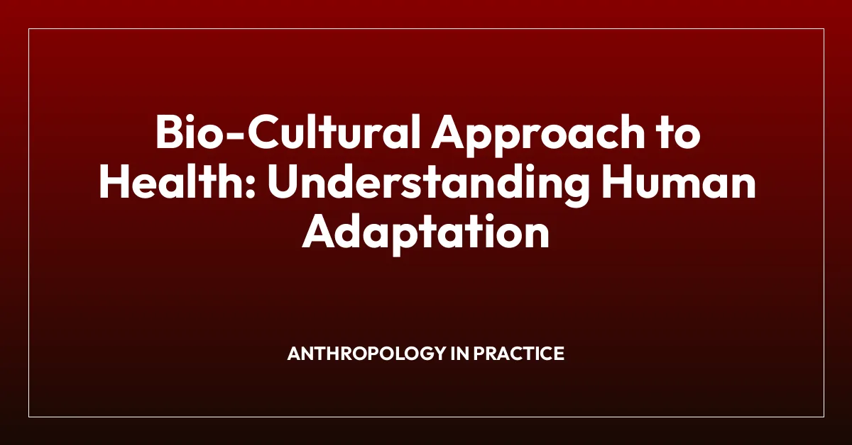 Bio-Cultural Approach to Health: Understanding Human Adaptation