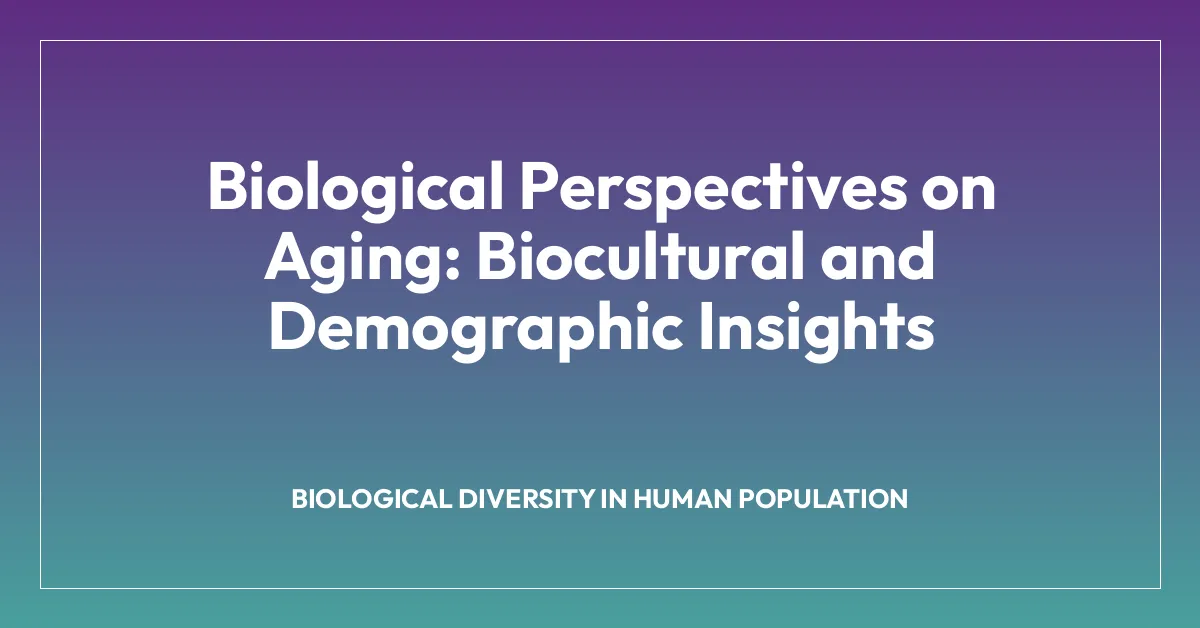 Biological Perspectives on Aging: Biocultural and Demographic Insights