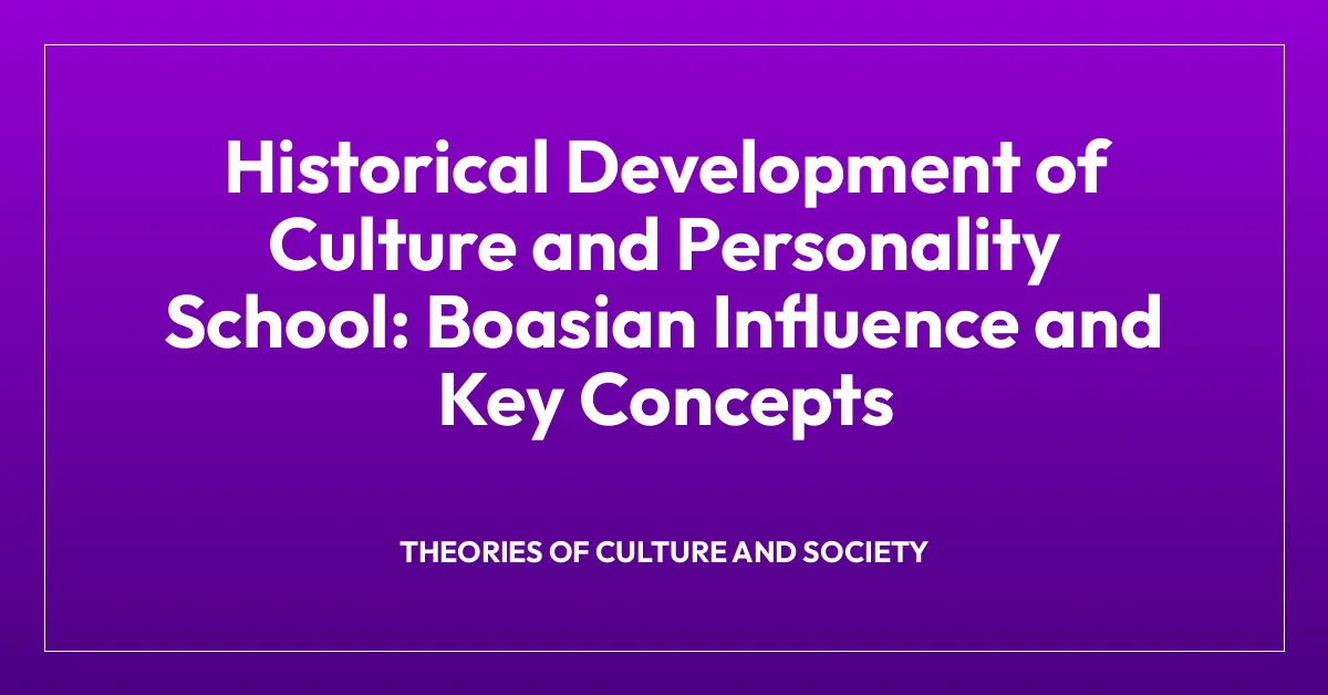 Historical Development of Culture and Personality School: Boasian Influence and Key Concepts