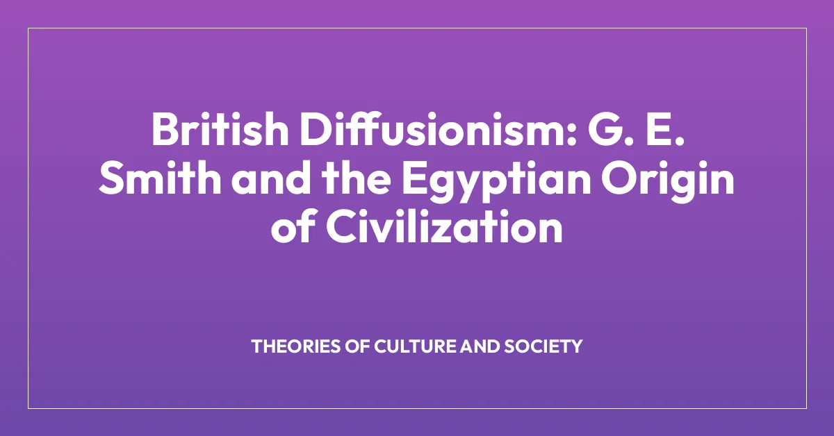 British Diffusionism: G. E. Smith and the Egyptian Origin of Civilization