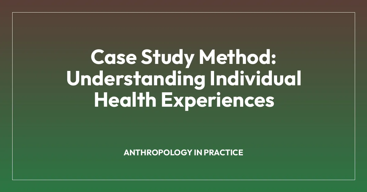 Case Study Method: Understanding Individual Health Experiences