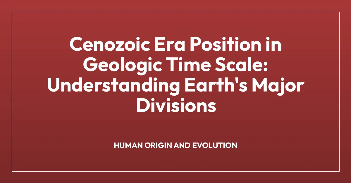 Cenozoic Era Position in Geologic Time Scale: Understanding Earth’s Major Divisions
