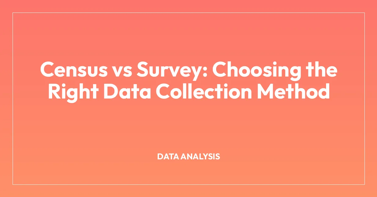Census vs Survey: Choosing the Right Data Collection Method