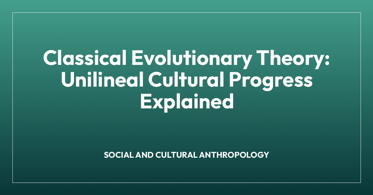 Classical Evolutionary Theory: Unilineal Cultural Progress Explained