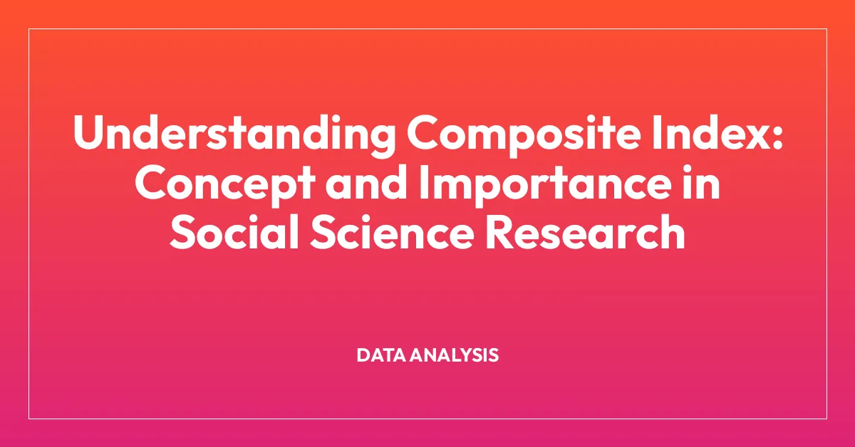 Understanding Composite Index: Concept and Importance in Social Science Research