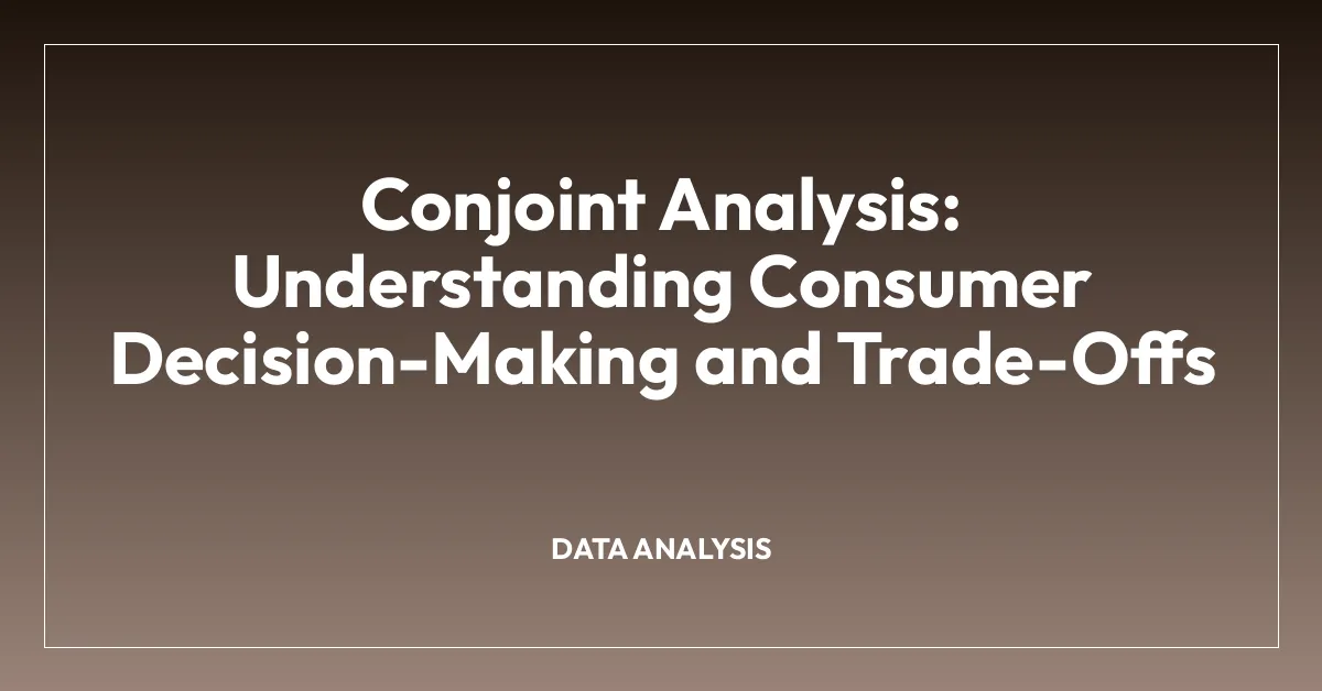 Conjoint Analysis: Understanding Consumer Decision-Making and Trade-Offs
