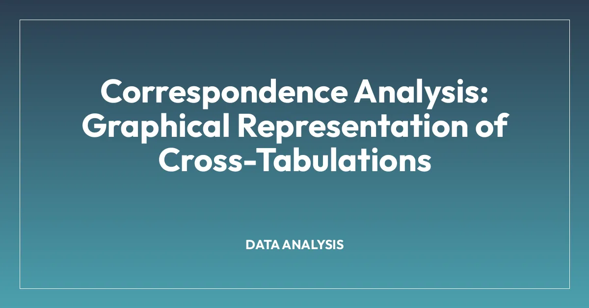 Correspondence Analysis: Graphical Representation of Cross-Tabulations