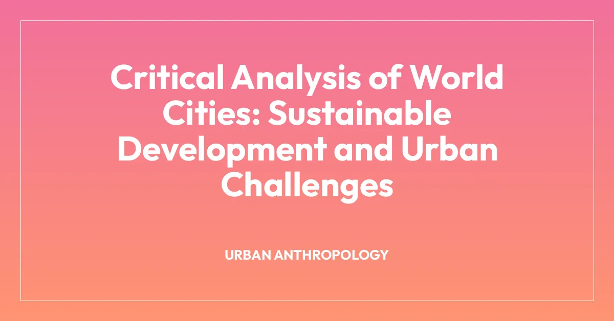 Critical Analysis of World Cities: Sustainable Development and Urban Challenges