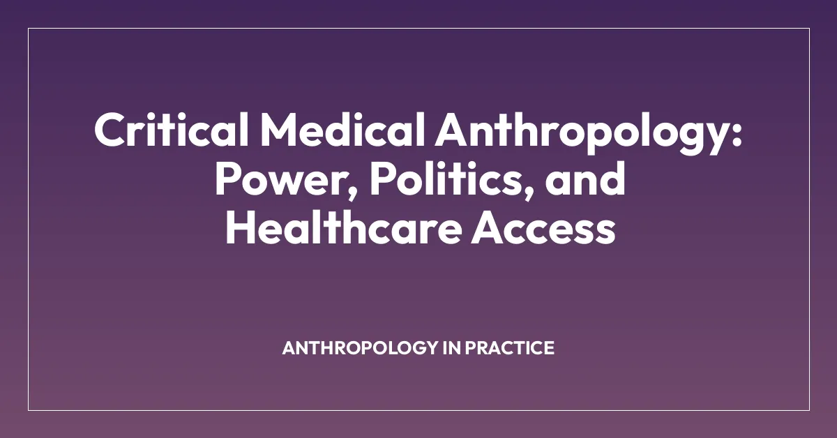 Critical Medical Anthropology: Power, Politics, and Healthcare Access
