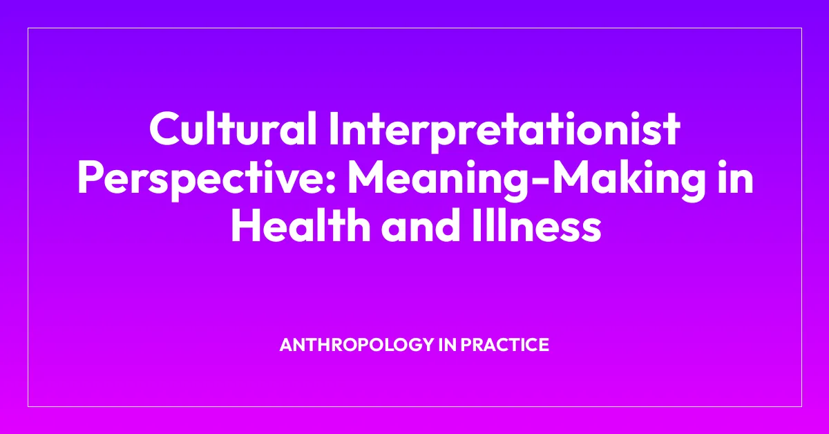 Cultural Interpretationist Perspective: Meaning-Making in Health and Illness