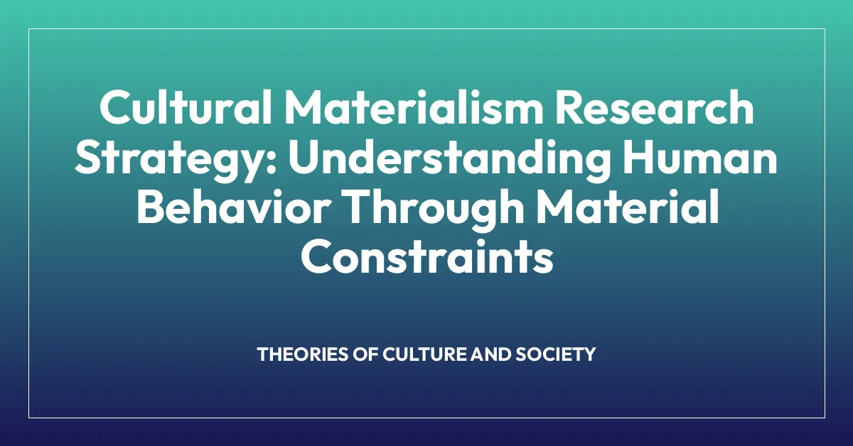 Cultural Materialism Research Strategy: Understanding Human Behavior Through Material Constraints