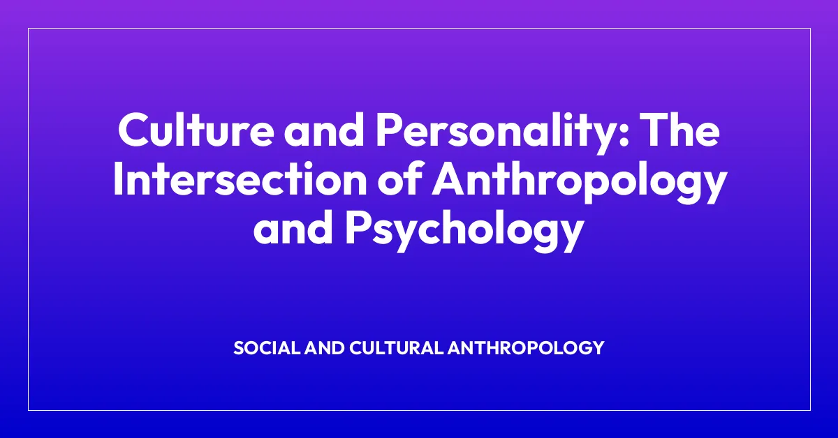 Culture and Personality: The Intersection of Anthropology and Psychology