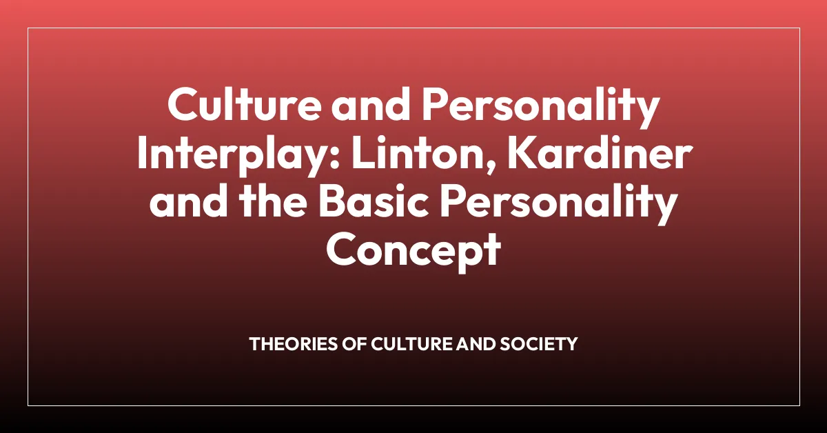 Culture and Personality Interplay: Linton, Kardiner and the Basic Personality Concept