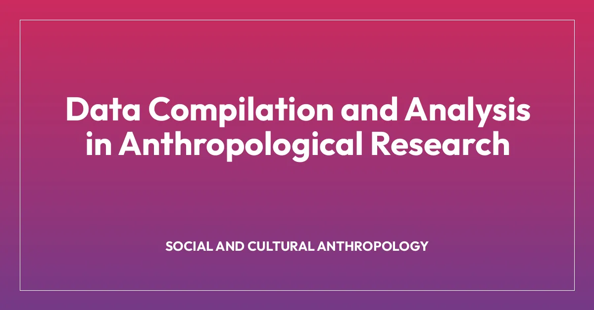 Data Compilation and Analysis in Anthropological Research