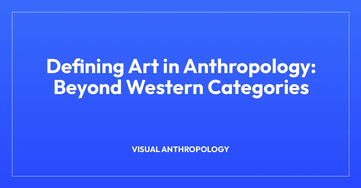 Defining Art in Anthropology: Beyond Western Categories
