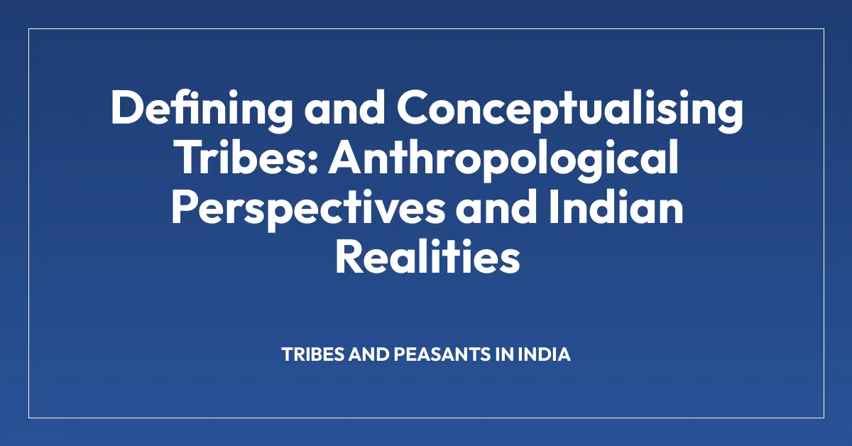 Defining and Conceptualising Tribes: Anthropological Perspectives and Indian Realities