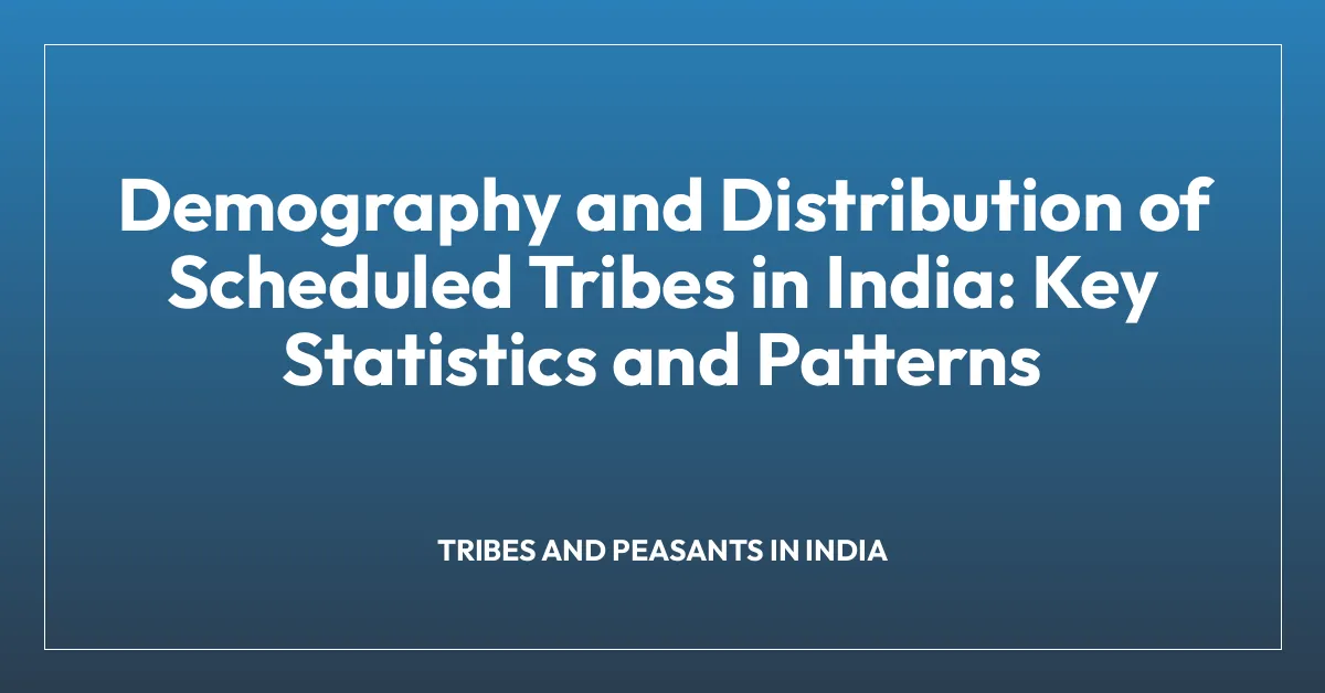 Demography and Distribution of Scheduled Tribes in India: Key Statistics and Patterns