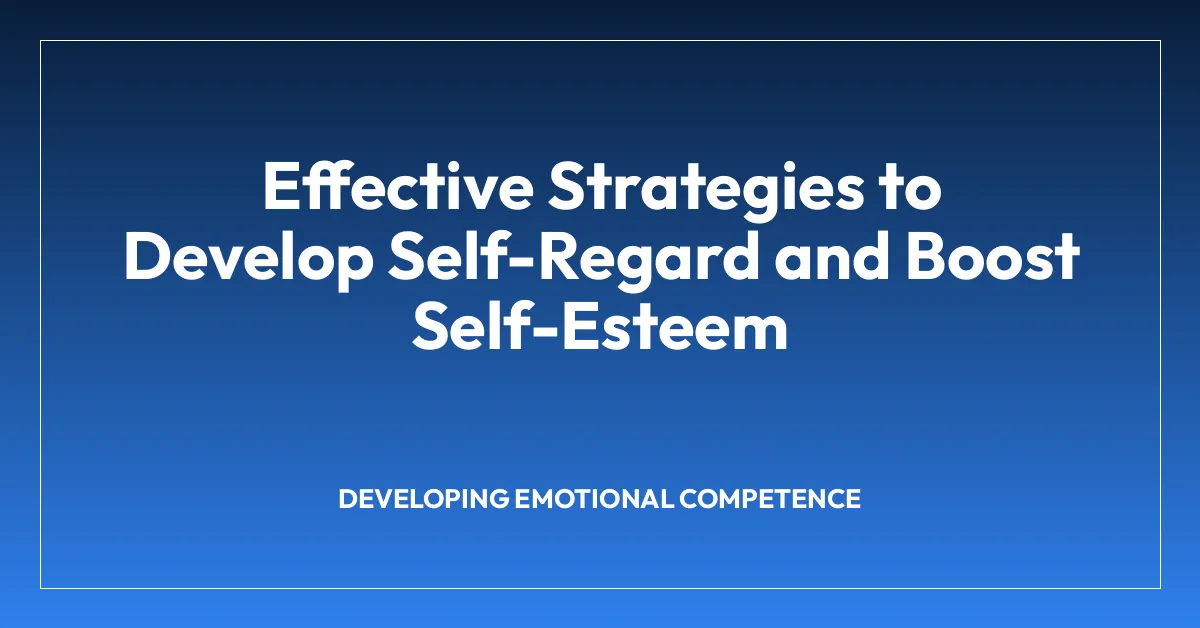 Effective Strategies to Develop Self-Regard and Boost Self-Esteem