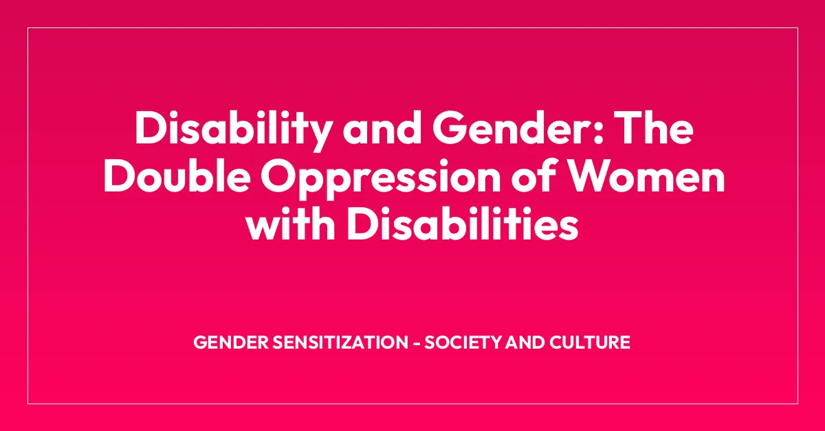 Disability and Gender: The Double Oppression of Women with Disabilities