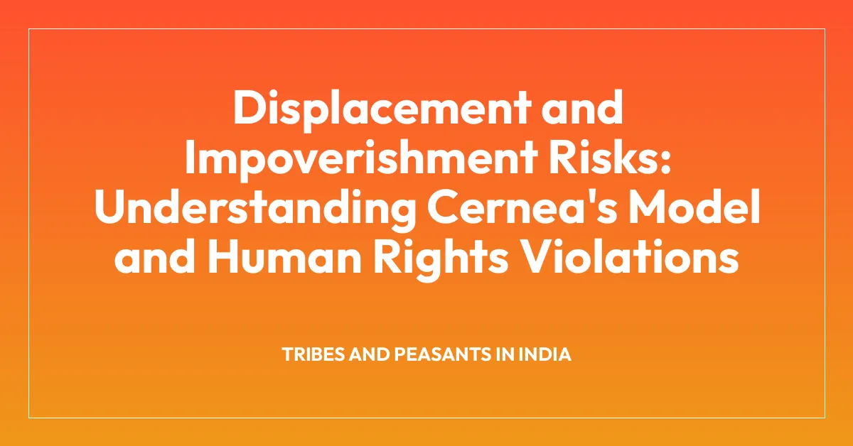 Displacement and Impoverishment Risks: Understanding Cernea’s Model and Human Rights Violations