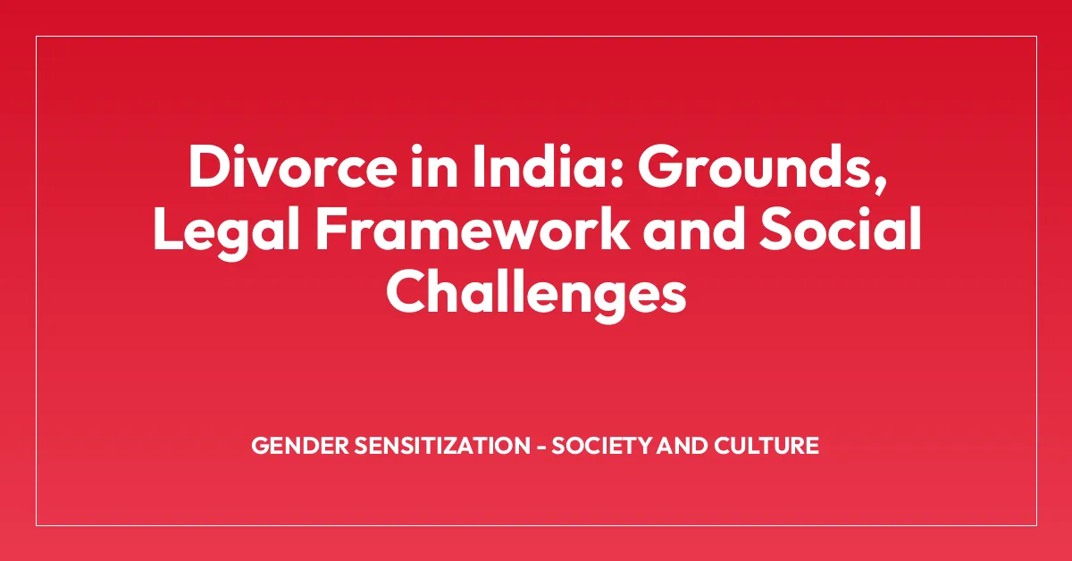 Divorce in India: Grounds, Legal Framework and Social Challenges