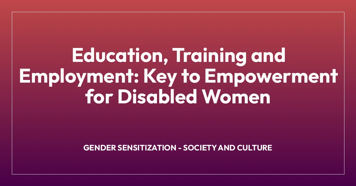 Education, Training and Employment: Key to Empowerment for Disabled Women