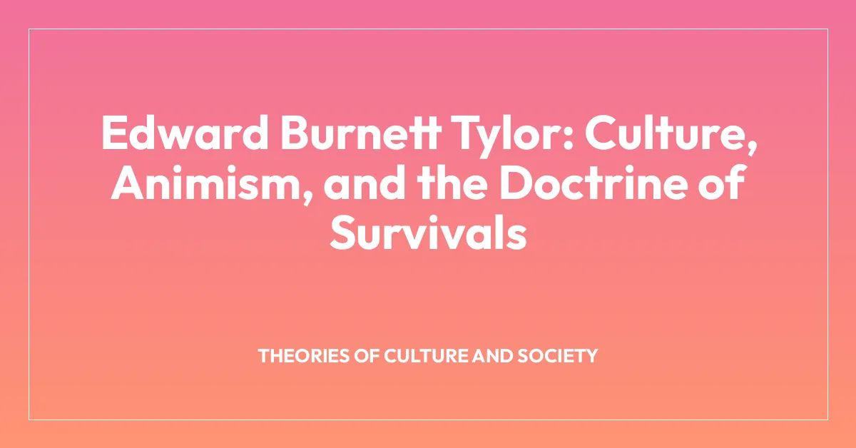 Edward Burnett Tylor: Culture, Animism, and the Doctrine of Survivals