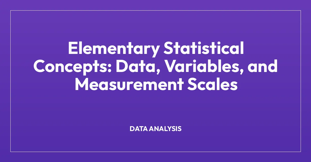 Elementary Statistical Concepts: Data, Variables, and Measurement Scales