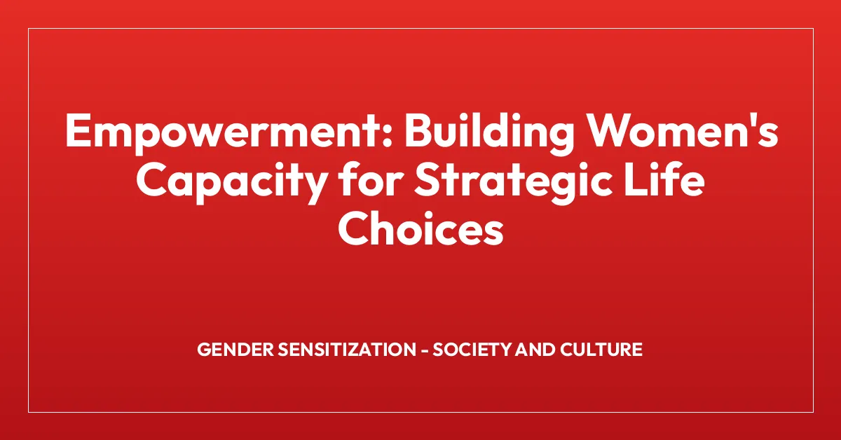 Empowerment: Building Women’s Capacity for Strategic Life Choices