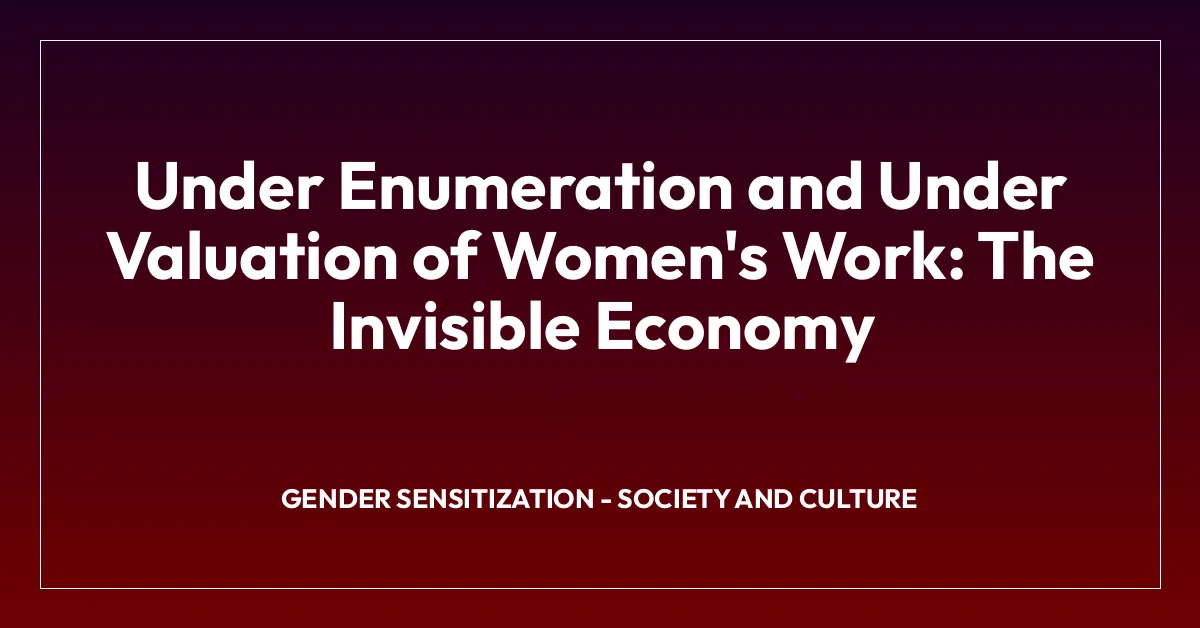 Under Enumeration and Under Valuation of Women’s Work: The Invisible Economy