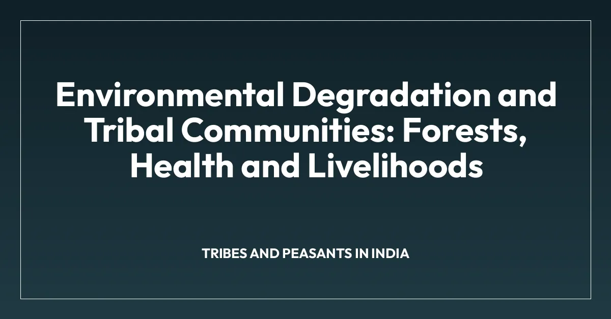 Environmental Degradation and Tribal Communities: Forests, Health and Livelihoods
