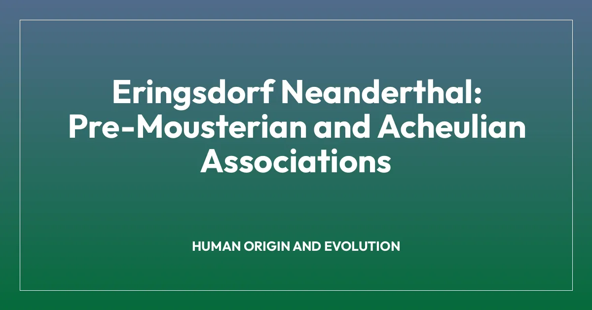 Eringsdorf Neanderthal: Pre-Mousterian and Acheulian Associations