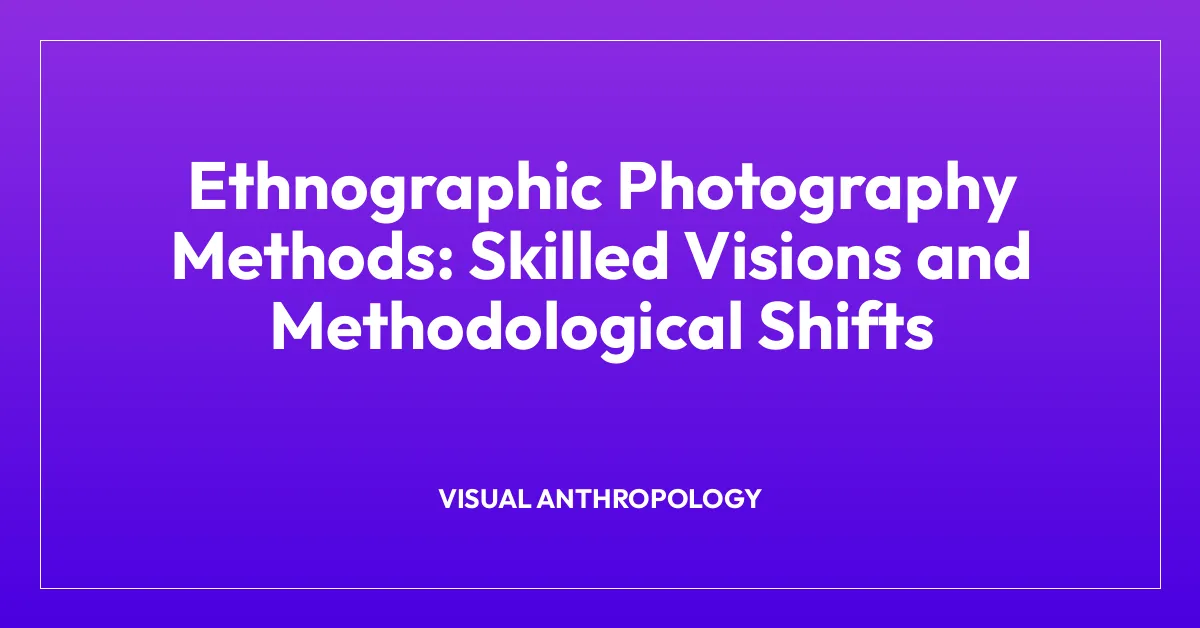 Ethnographic Photography Methods: Skilled Visions and Methodological Shifts