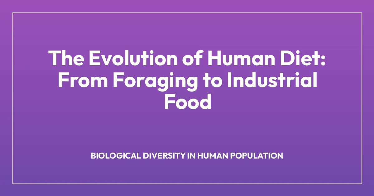 The Evolution of Human Diet: From Foraging to Industrial Food