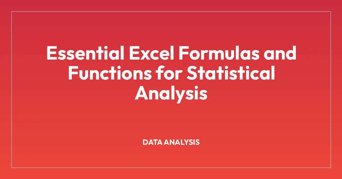 Essential Excel Formulas and Functions for Statistical Analysis