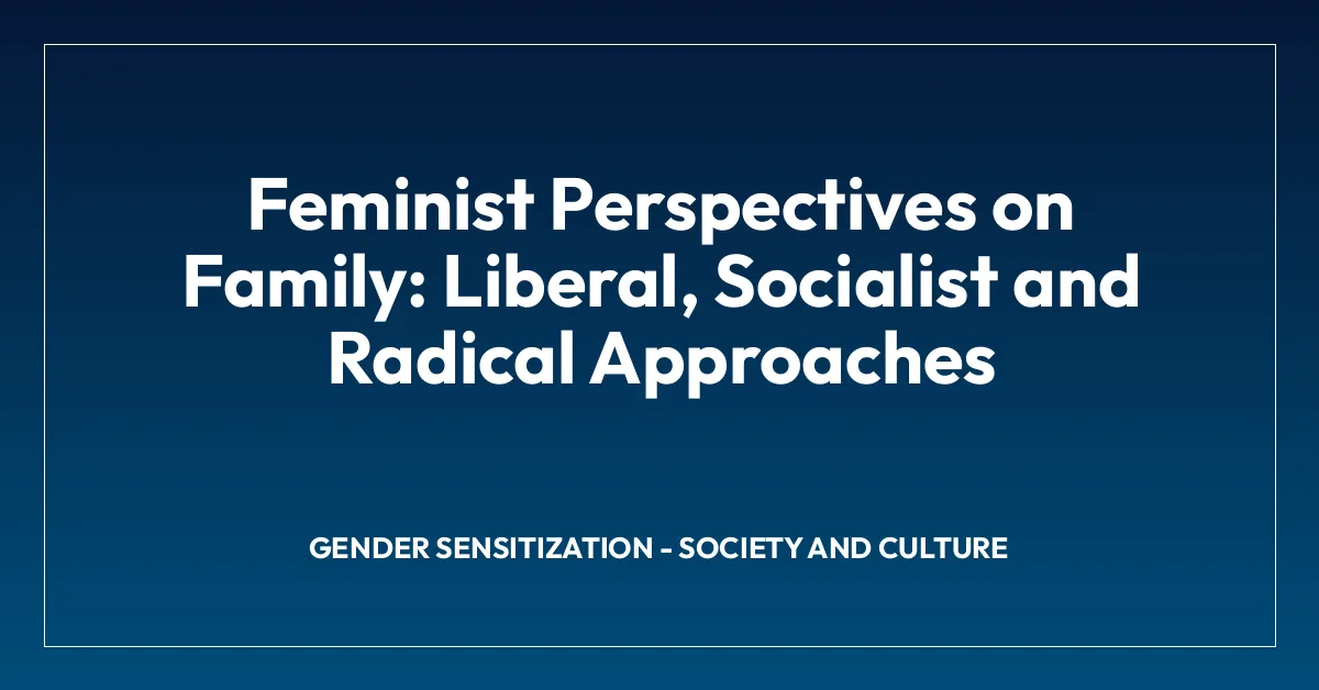 Feminist Perspectives on Family: Liberal, Socialist and Radical Approaches